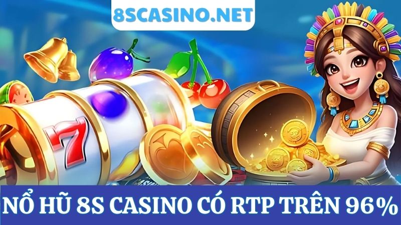 nổ hũ 8S Casino có RTP trên 96%