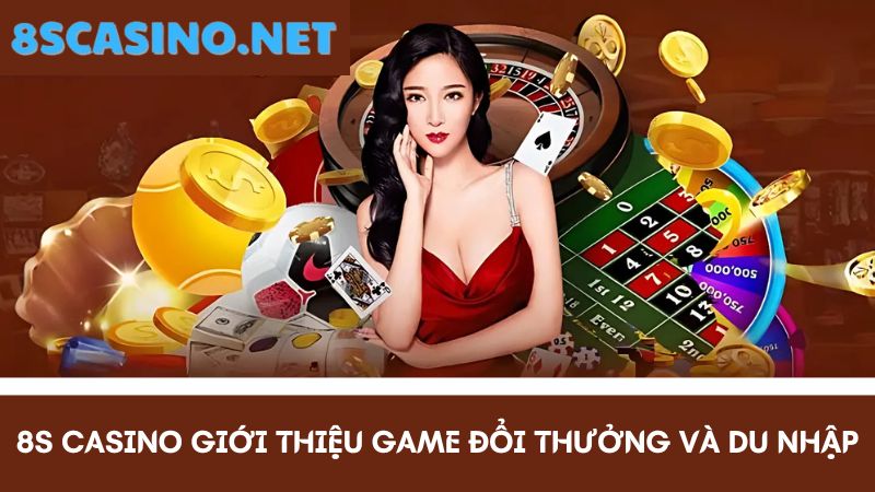 8S Casino giới thiệu kho game đổi thưởng 