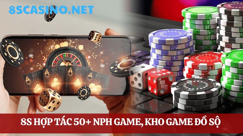 8S casino hợp tác với 50+ NPH game