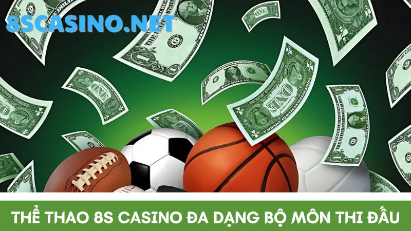 Thể thao 8S Casino phát hành nhiều bộ môn cá cược