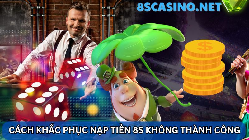 8S Casino nạp tiền không thành công