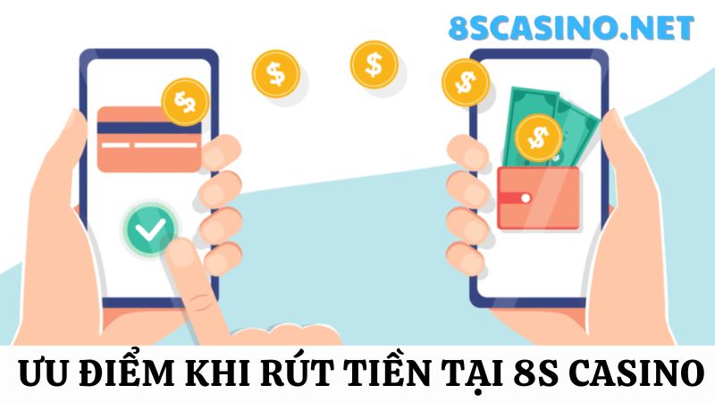 ưu điểm 8S Casino rút tiền