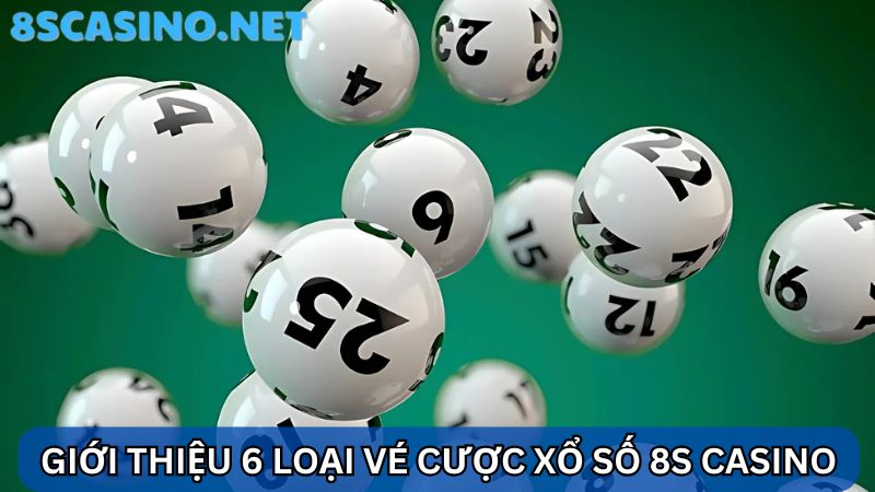 6 loại vé cược xổ số 8S Casino