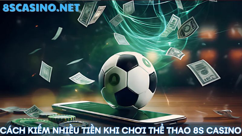 thể thao 8S Casino kiếm tiền lớn