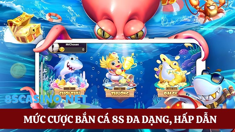 Bắn cá 8S Casino mức cược đa dạng