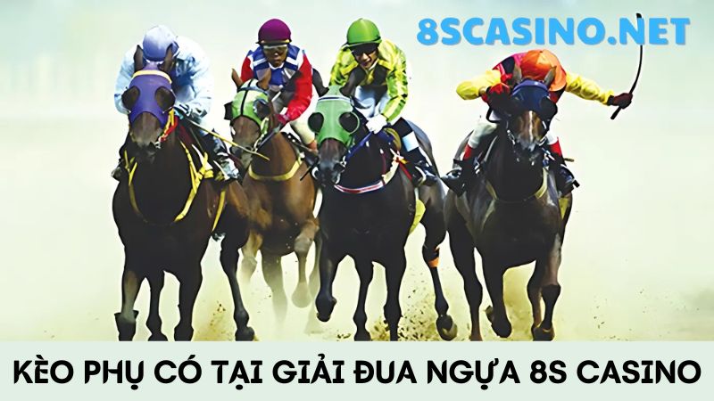 Kèo phụ đua ngựa 8S Casino