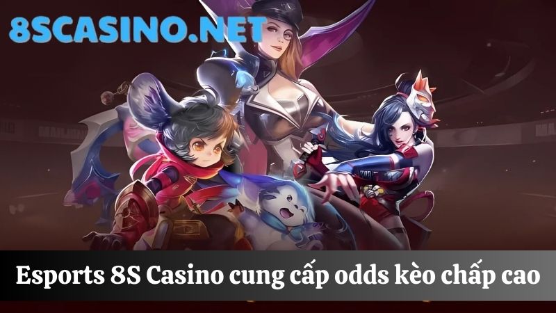 Kèo chấp Esports 8S Casino