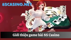 Khám phá Game bài 8S Casino