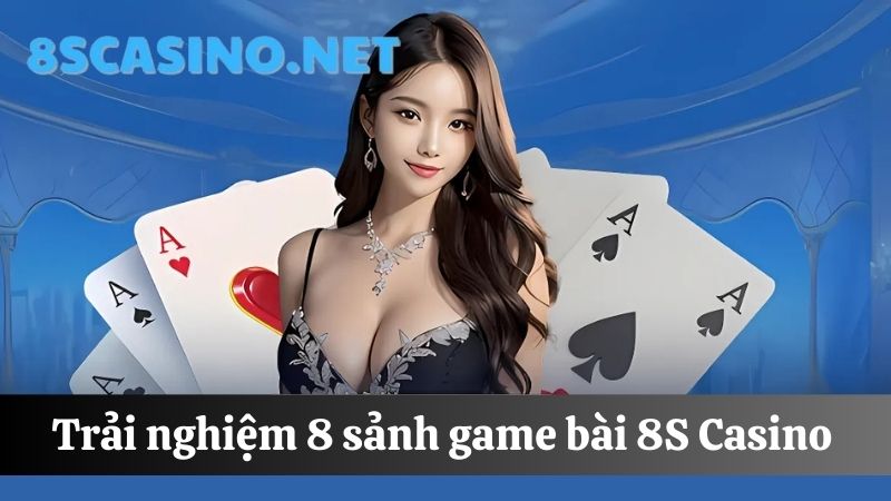 8 sảnh Game bài 8S Casino