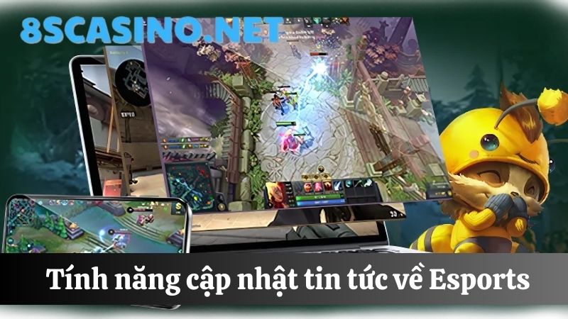 tính năng theo dõi tin tức Esports 8S Casino